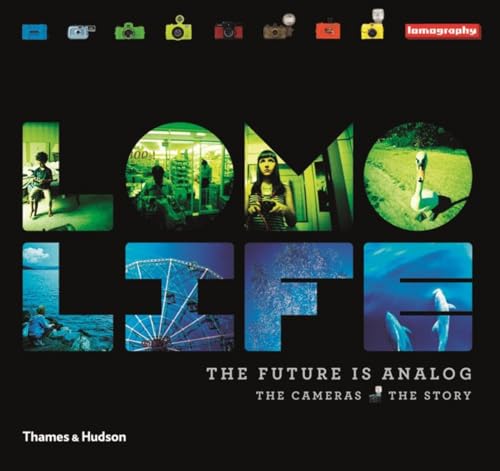 Lomo Life: The Future Is Analog: The Future Is Analog: The Cameras / The Story